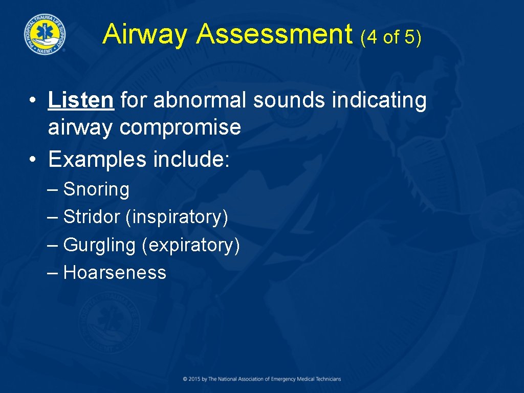 Airway Assessment (4 of 5) • Listen for abnormal sounds indicating airway compromise •