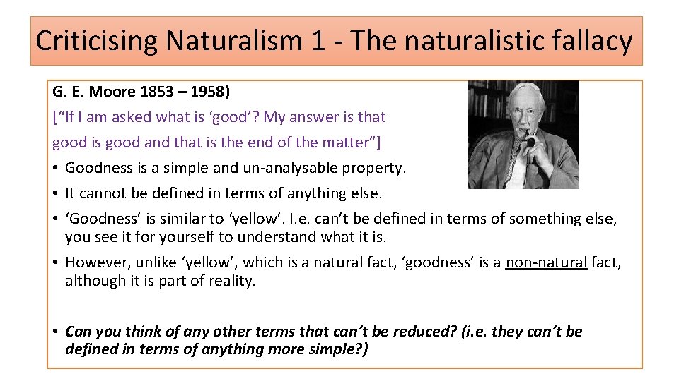 Criticising Naturalism 1 - The naturalistic fallacy G. E. Moore 1853 – 1958) [“If