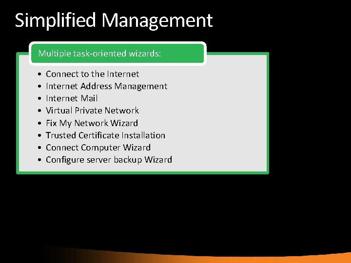 Simplified Management Multiple task-oriented wizards: • • Connect to the Internet Address Management Internet