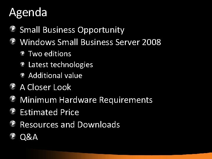 Agenda Small Business Opportunity Windows Small Business Server 2008 Two editions Latest technologies Additional