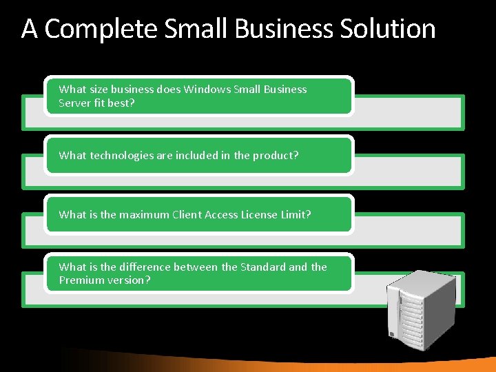 A Complete Small Business Solution What size business does Windows Small Business Server fit