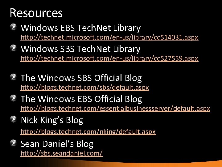 Resources Windows EBS Tech. Net Library http: //technet. microsoft. com/en-us/library/cc 514031. aspx Windows SBS