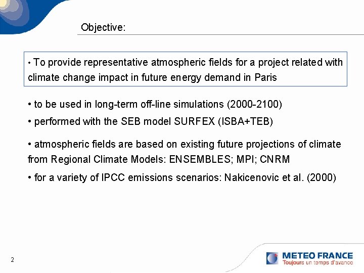 Objective: • To provide representative atmospheric fields for a project related with climate change