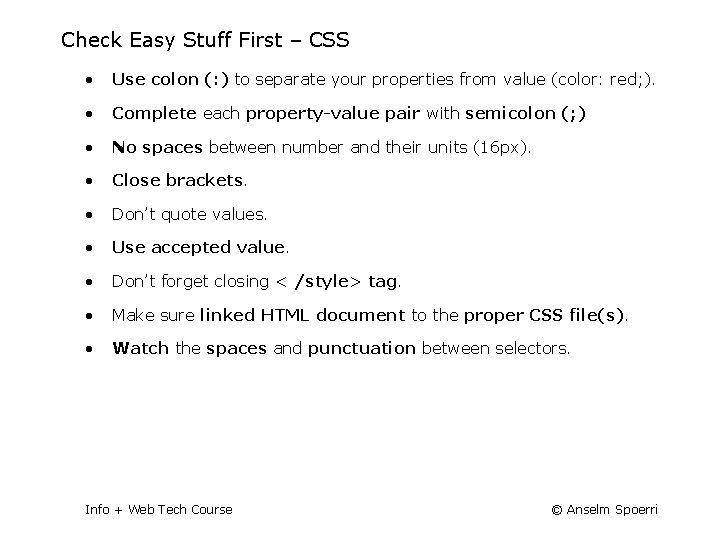 Check Easy Stuff First – CSS • Use colon (: ) to separate your