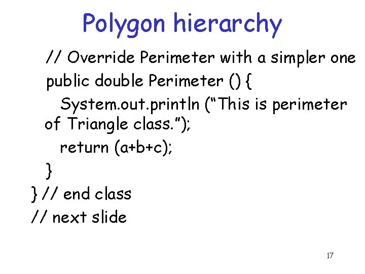 Polygon hierarchy // Override Perimeter with a simpler one public double Perimeter () {