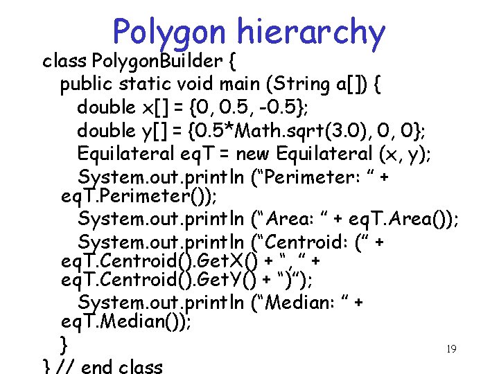 Polygon hierarchy class Polygon. Builder { public static void main (String a[]) { double