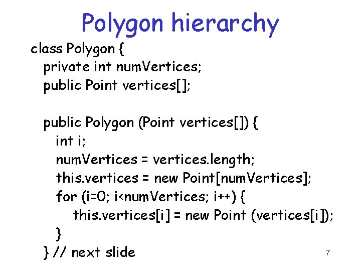 Polygon hierarchy class Polygon { private int num. Vertices; public Point vertices[]; public Polygon