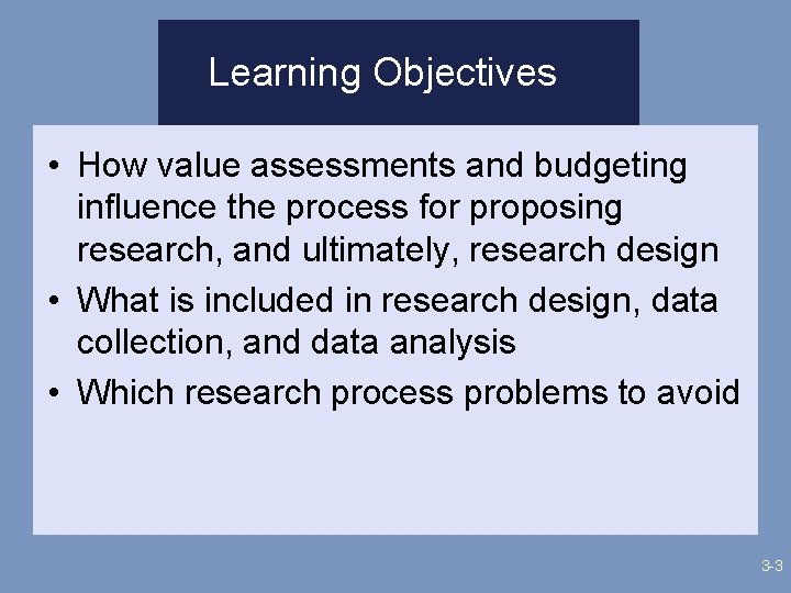 Learning Objectives • How value assessments and budgeting influence the process for proposing research,