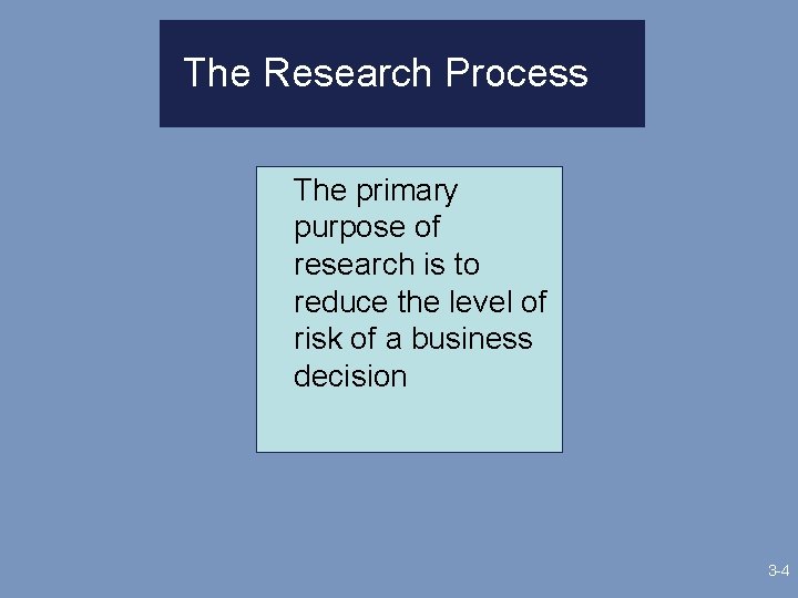 The Research Process The primary purpose of research is to reduce the level of