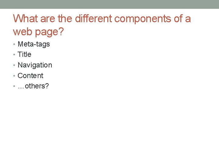 What are the different components of a web page? • Meta-tags • Title •
