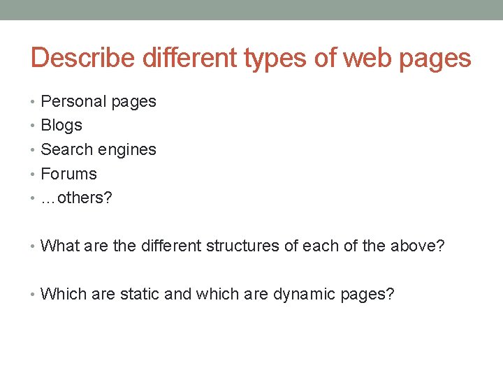 Describe different types of web pages • Personal pages • Blogs • Search engines