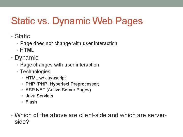 Static vs. Dynamic Web Pages • Static • Page does not change with user