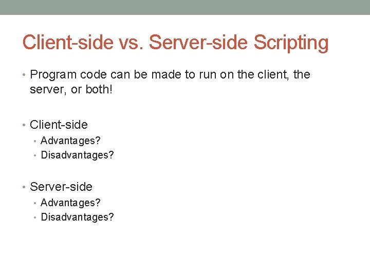 Client-side vs. Server-side Scripting • Program code can be made to run on the