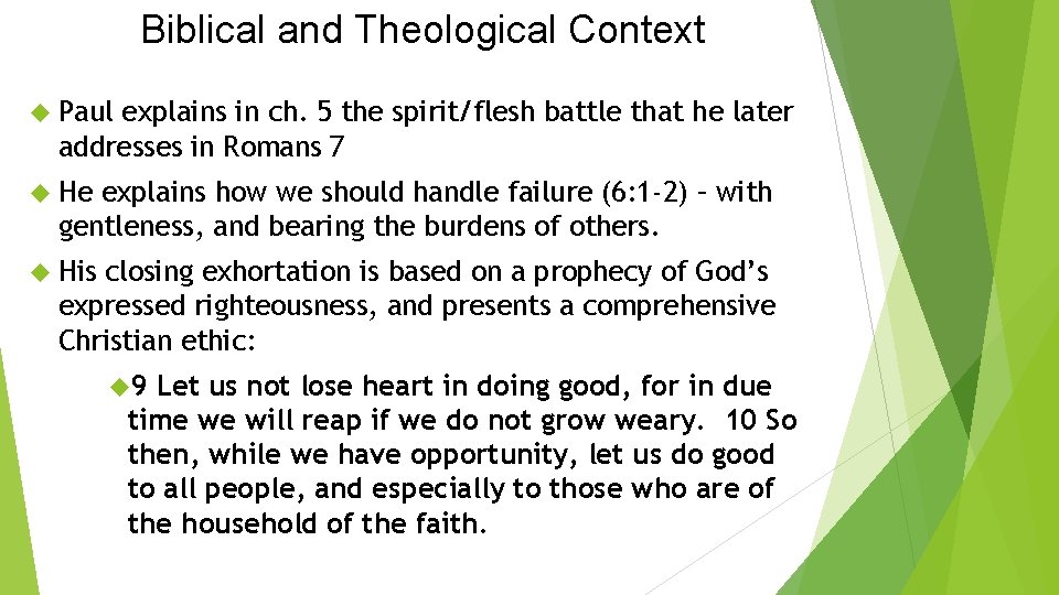 Biblical and Theological Context Paul explains in ch. 5 the spirit/flesh battle that he