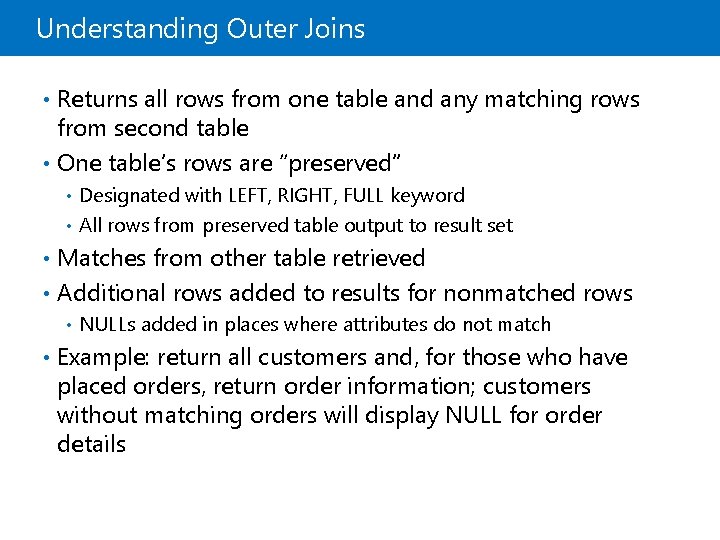 Understanding Outer Joins • Returns all rows from one table and any matching rows Understanding Outer Joins • Returns all rows from one table and any matching rows