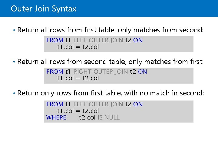 Outer Join Syntax • Return all rows from first table, only matches from second: Outer Join Syntax • Return all rows from first table, only matches from second: