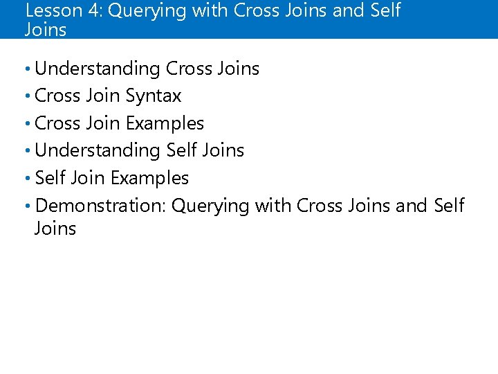 Lesson 4: Querying with Cross Joins and Self Joins • Understanding Cross Joins • Lesson 4: Querying with Cross Joins and Self Joins • Understanding Cross Joins •