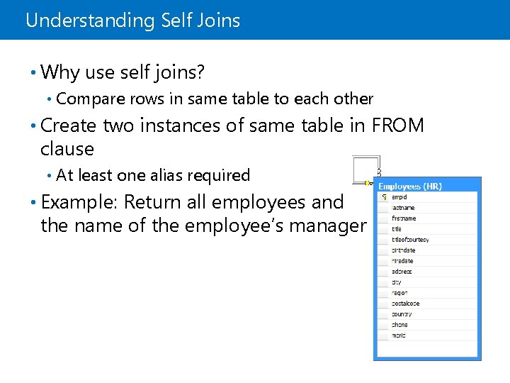 Understanding Self Joins • Why use self joins? • Compare rows in same table Understanding Self Joins • Why use self joins? • Compare rows in same table