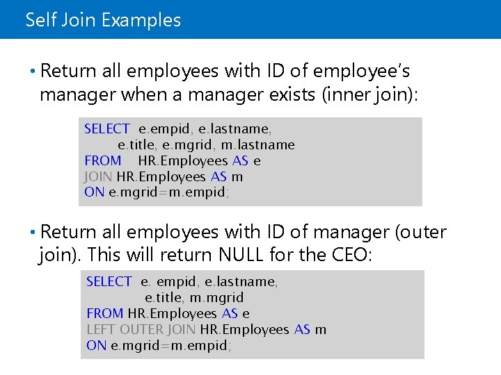 Self Join Examples • Return all employees with ID of employee’s manager when a Self Join Examples • Return all employees with ID of employee’s manager when a