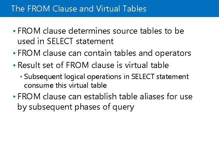 The FROM Clause and Virtual Tables • FROM clause determines source tables to be The FROM Clause and Virtual Tables • FROM clause determines source tables to be