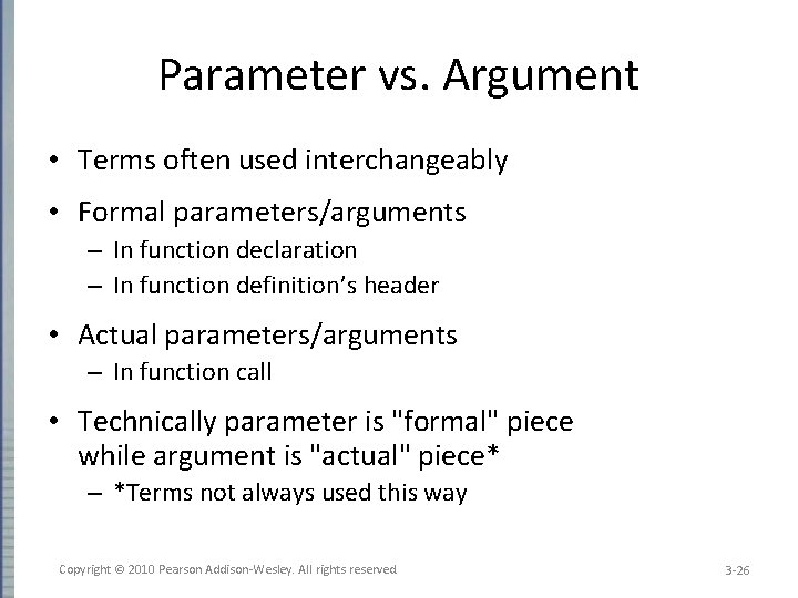 Parameter vs. Argument • Terms often used interchangeably • Formal parameters/arguments – In function