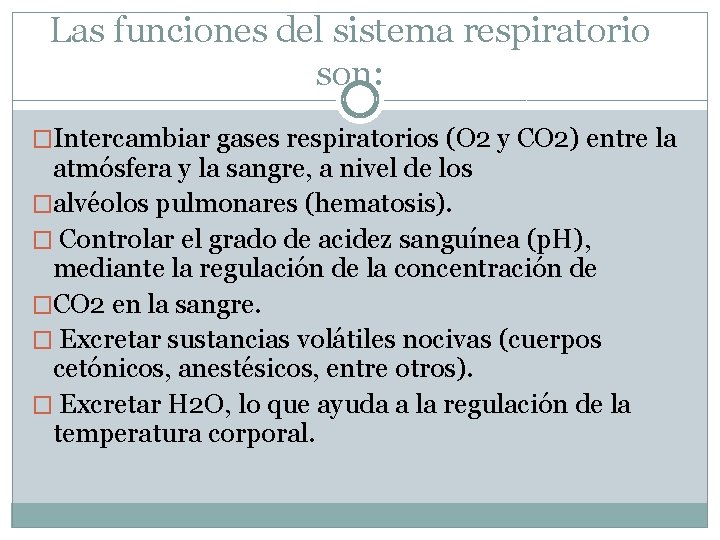 Las funciones del sistema respiratorio son: �Intercambiar gases respiratorios (O 2 y CO 2)