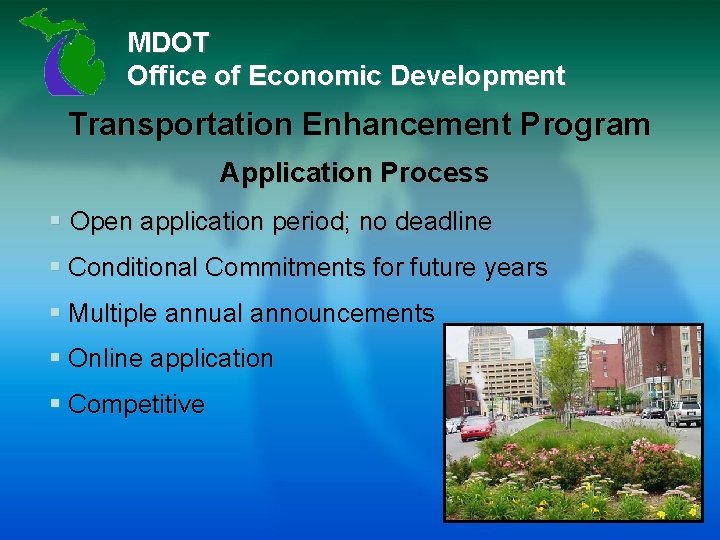 MDOT Office of Economic Development Transportation Enhancement Program Application Process § Open application period;