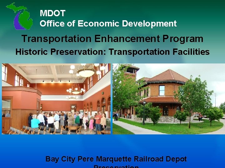 MDOT Office of Economic Development Transportation Enhancement Program Historic Preservation: Transportation Facilities Bay City