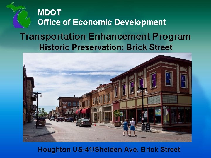 MDOT Office of Economic Development Transportation Enhancement Program Historic Preservation: Brick Street Houghton US-41/Shelden