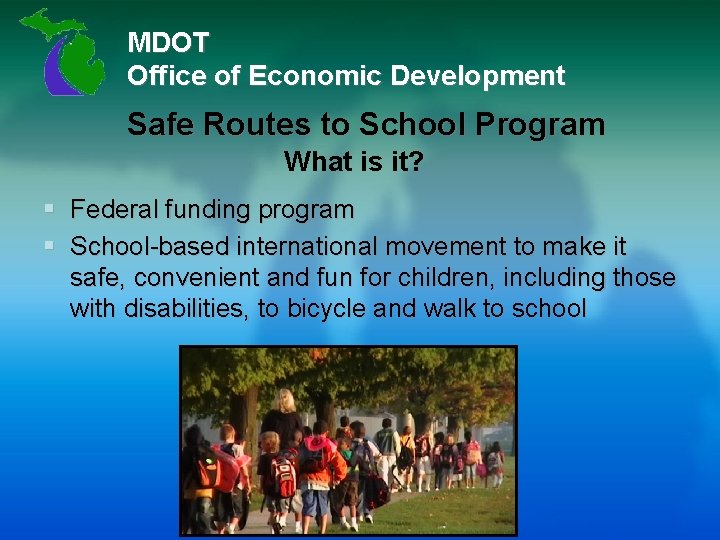MDOT Office of Economic Development Safe Routes to School Program What is it? §