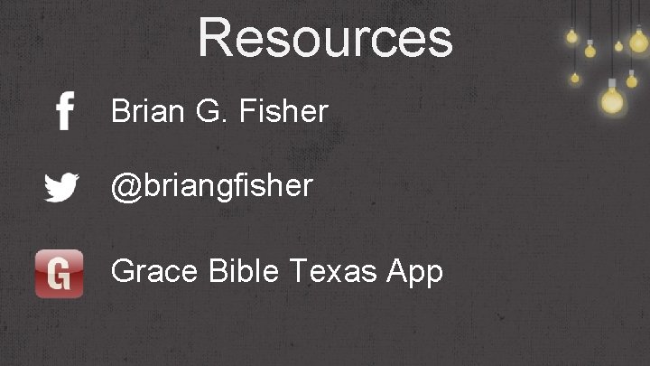 Resources Brian G. Fisher @briangfisher Grace Bible Texas App 