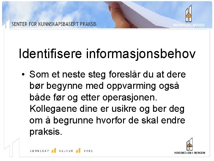 Identifisere informasjonsbehov • Som et neste steg foreslår du at dere bør begynne med
