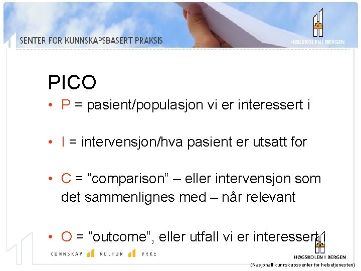 PICO • P = pasient/populasjon vi er interessert i • I = intervensjon/hva pasient