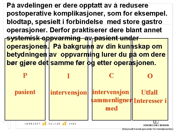 På avdelingen er dere opptatt av å redusere postoperative komplikasjoner, som for eksempel. blodtap,