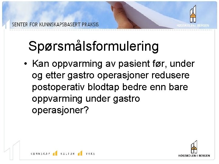 Spørsmålsformulering • Kan oppvarming av pasient før, under og etter gastro operasjoner redusere postoperativ