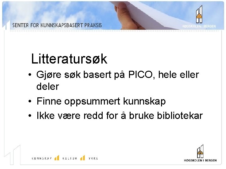 Litteratursøk • Gjøre søk basert på PICO, hele eller deler • Finne oppsummert kunnskap
