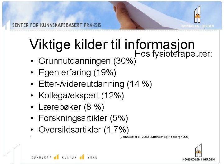 Viktige kilder til informasjon • • Hos fysioterapeuter: Grunnutdanningen (30%) Egen erfaring (19%) Etter-/videreutdanning