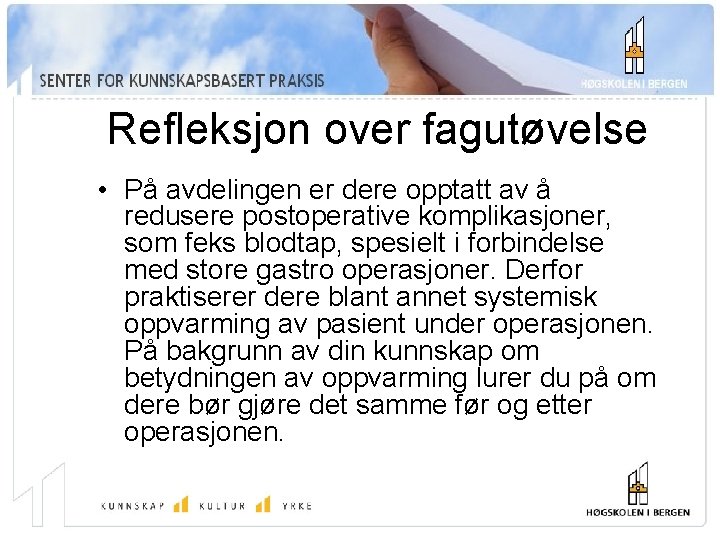 Refleksjon over fagutøvelse • På avdelingen er dere opptatt av å redusere postoperative komplikasjoner,