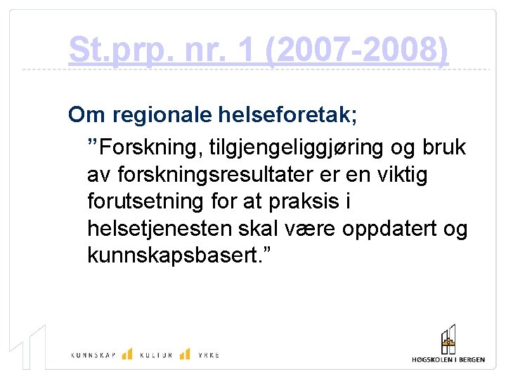 St. prp. nr. 1 (2007 -2008) Om regionale helseforetak; ”Forskning, tilgjengeliggjøring og bruk av