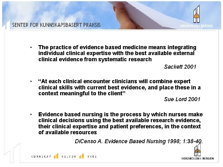  • The practice of evidence based medicine means integrating individual clinical expertise with