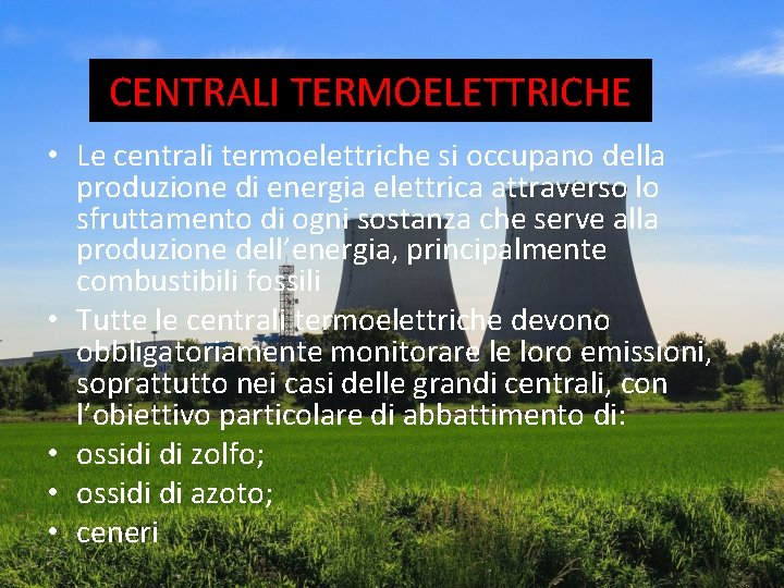 CENTRALI TERMOELETTRICHE • Le centrali termoelettriche si occupano della produzione di energia elettrica attraverso