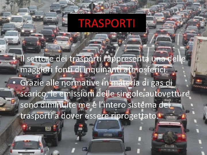 TRASPORTI • Il settore dei trasporti rappresenta una delle maggiori fonti di inquinanti atmosferici.