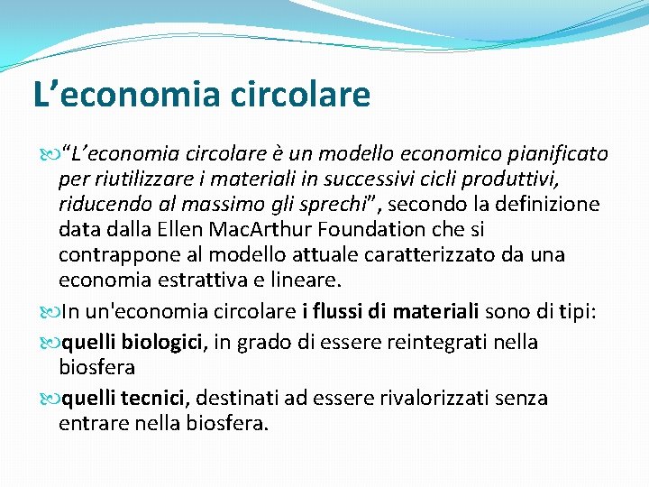 L’economia circolare “L’economia circolare è un modello economico pianificato per riutilizzare i materiali in