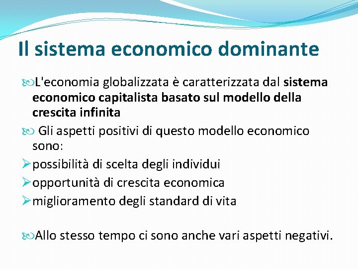 Il sistema economico dominante L'economia globalizzata è caratterizzata dal sistema economico capitalista basato sul