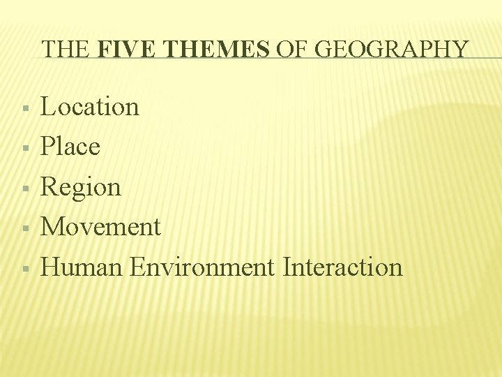 THE FIVE THEMES OF GEOGRAPHY § § § Location Place Region Movement Human Environment