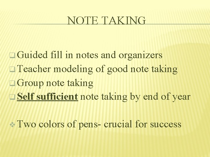 NOTE TAKING q Guided fill in notes and organizers q Teacher modeling of good