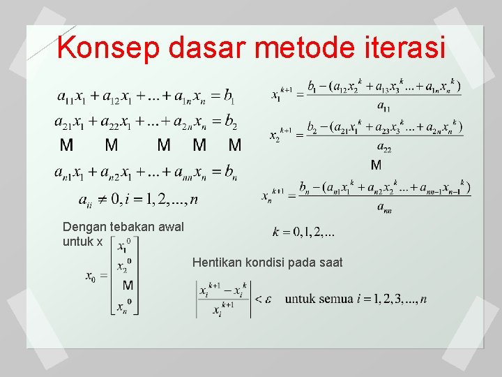 Konsep dasar metode iterasi Dengan tebakan awal untuk x Hentikan kondisi pada saat 