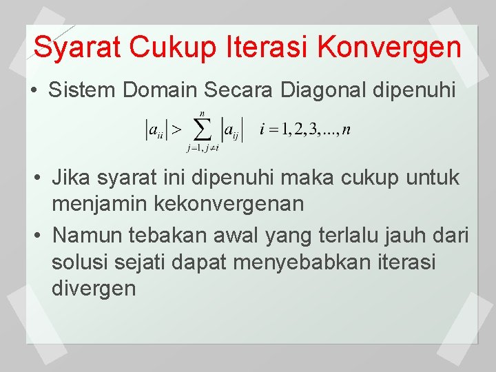 Syarat Cukup Iterasi Konvergen • Sistem Domain Secara Diagonal dipenuhi • Jika syarat ini
