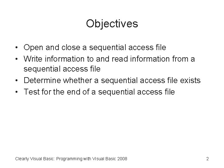 Objectives • Open and close a sequential access file • Write information to and