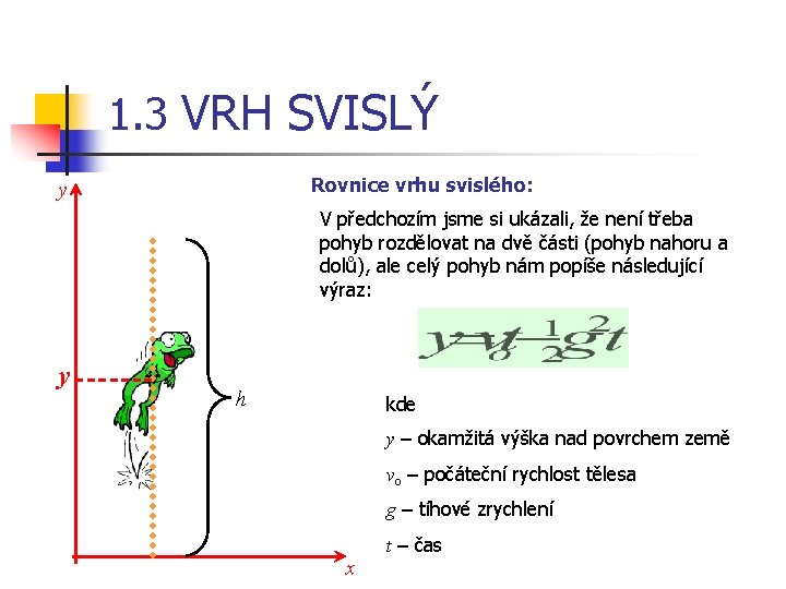 1. 3 VRH SVISLÝ Rovnice vrhu svislého: y V předchozím jsme si ukázali, že